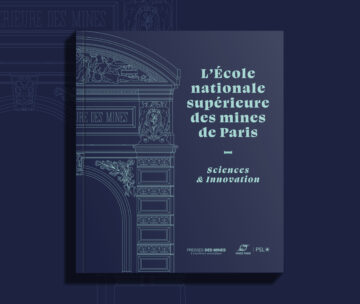 A book chronicling more than two centuries of “Science & Innovation” at Mines Paris – PSL